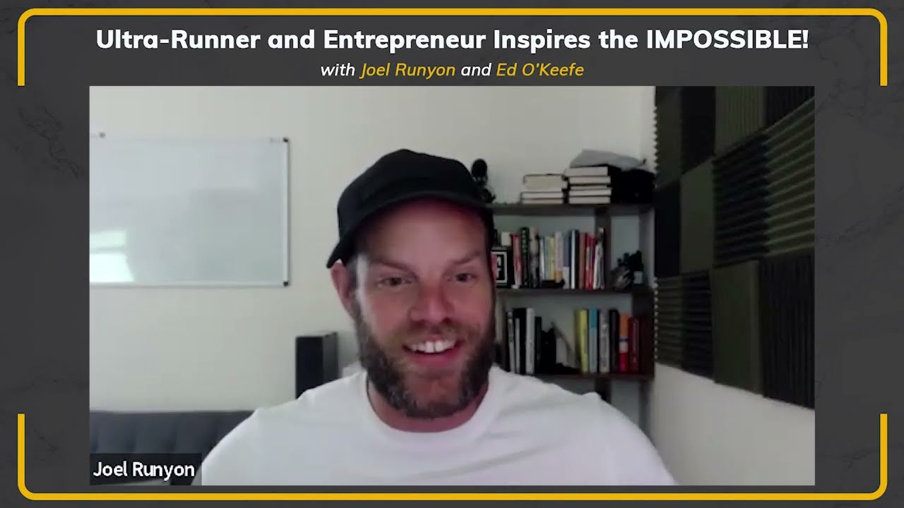 Joel Runyon: Ultra-Runner and Entrepreneur Inspires the IMPOSSIBLE!
