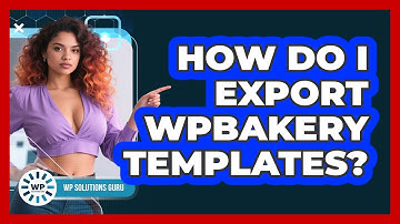 How Do I Export WPBakery Templates? - WP Solutions Guru