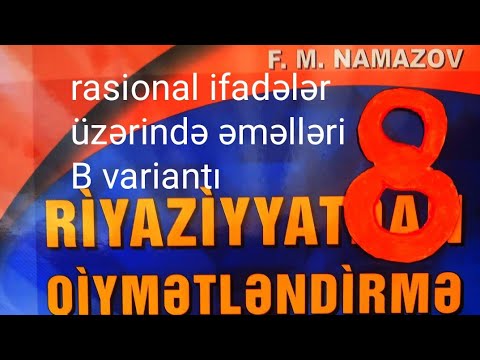 rasional ifadələr üzərində əməllər.B variantı.namazov qiymətləndirmə 8 ci sinif