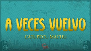 Catupecu Machu - A Veces Vuelvo (Letra/Lyrics)