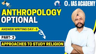 Anthropology Optional Answer Writing Class- 31 for UPSC Mains 2022 | Approaches to Study Religion