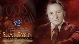 Suat Sayın - İsyanım Sana Değil - 003ismail