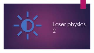 Lec 2 - Laser physics part 2