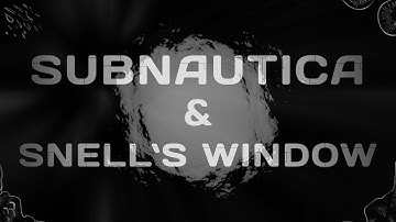 Subnautica and Snell