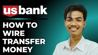 How To Wire Tranfer Money On Us Bank Full Guide