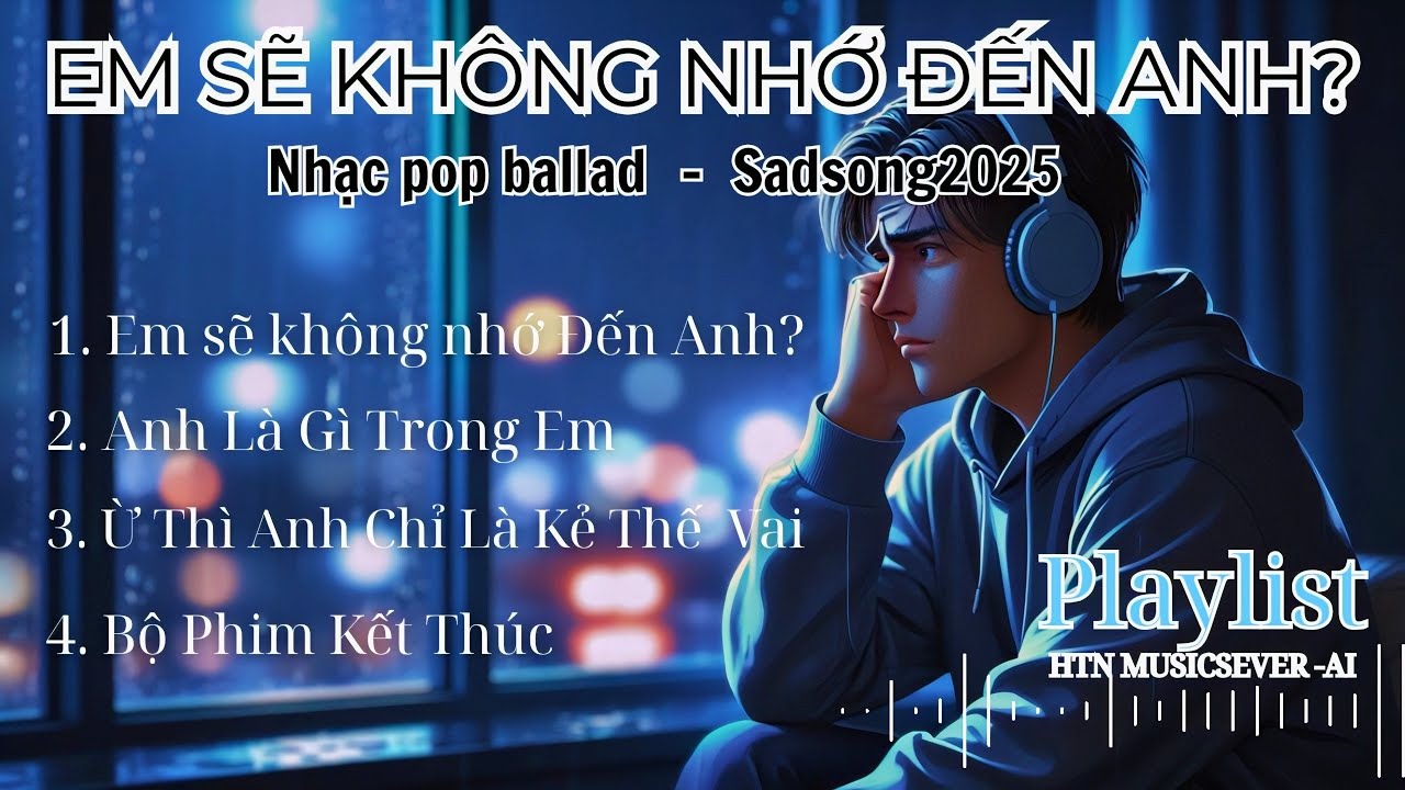 Playlist Nhạc Buồn TikTok Cày View 2025 | Em Sẽ Không Nhớ Đến Anh