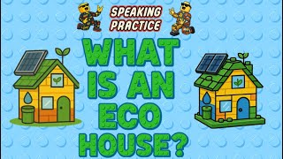 What is an Eco House Speaking Practice - Kapow wow