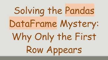 Solving the Pandas DataFrame Mystery: Why Only the First Row Appears