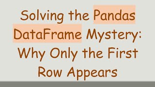 Solving the Pandas DataFrame Mystery: Why Only the First Row Appears