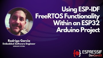 DevCon23 - Using ESP-IDF FreeRTOS Functionality Within an ESP32 Arduino Project