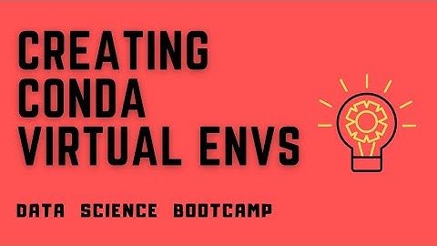 Data Science Bootcamp - #3 - Creating Virtual Environments Using Conda