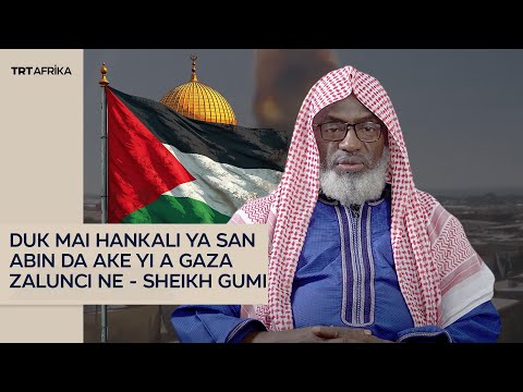Duk mai hankali ya san abin da ke faruwa a Gaza zalunci ne - Sheikh Gumi