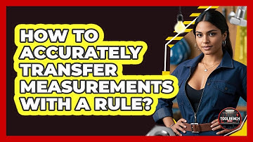 How To Accurately Transfer Measurements With A Rule?