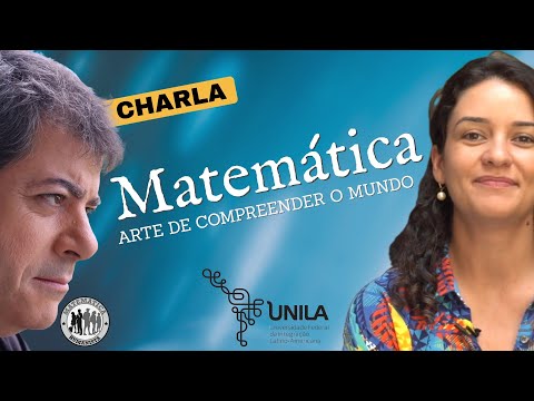 Matemática: a arte de compreender o mundo - com Carlos Mathias e Mariana Gaete - UNILA CHARLA REMIX