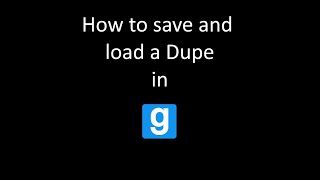 How to save and load dupes in Garry's Mod