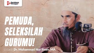 Seleksilah Dalam Mengambil Ilmu Agama - Ustadz Dr. Muhammad Nur Ihsan, MA