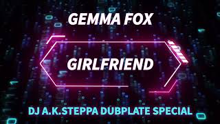 Gemma Fox - Girlfriend [A.k.Steppa Dubplate] Resimi