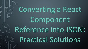 Converting a React Component Reference into JSON: Practical Solutions