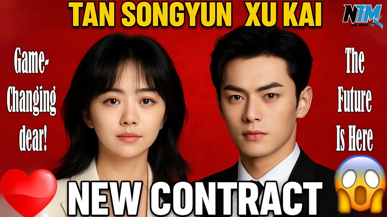 Tan Songyun & Xu Kai’s BIGGEST Career Move Yet – Fans Can’t Stop Talking! 💥✨