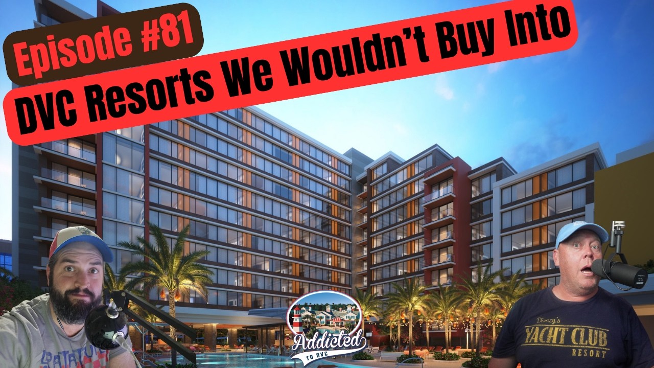 Episode #81 - Five DVC Resorts We Would NEVER Buy Into