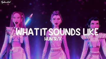 HUNTRIX - What It Sounds Like (Lyrics) KPop Demon Hunters (Loop Video)