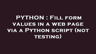 PYTHON : Fill form values in a web page via a Python script (not testing)
