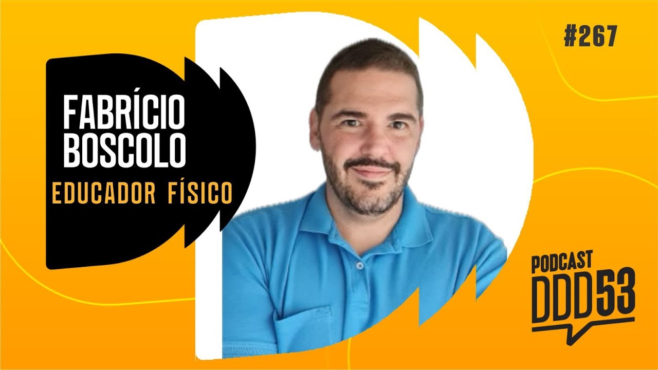 FABRÍCIO BOSCOLO - EDUCADOR FÍSICO - PODCAST DDD53 #267
