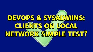 Celebrity DevOps & SysAdmins: Clients on Local Network simple test? (2 Solutions!!) Wealth