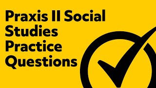 Praxis II (5086) Social Studies Content and Interpretation Practice Questions