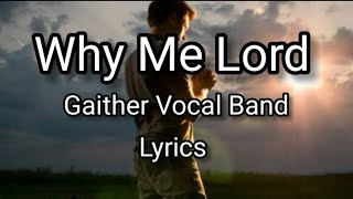 Why Me Lord | Gaither Vocal Band (Lyrics)