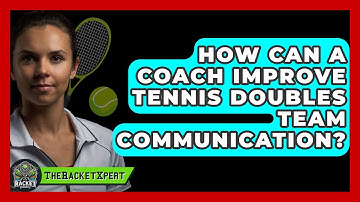 How Can A Coach Improve Tennis Doubles Team Communication? - The Racket Xpert