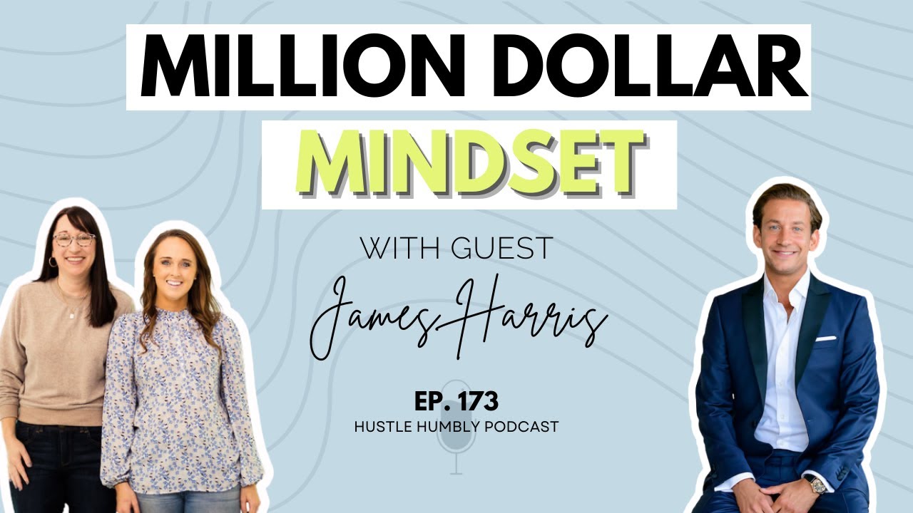 173: Million Dollar Mindset with James Harris