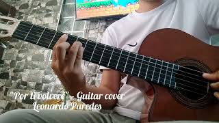 Video thumbnail of ""Por ti volveré" | Águilas de América | Guitar Cover fl. Leonardo Paredes 😎🎸🇵🇪"