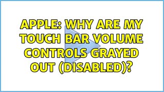 Apple: Why are my Touch Bar volume controls grayed out (disabled)?