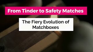 From Tinder to Safety Matches: The Fiery Evolution of Matchboxes