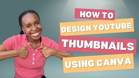 HOW TO DESIGN A YOUTUBE THUMBNAIL IN 5 MINUTES USING CANVA.