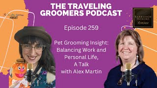 Pet Grooming Insight: Balancing Work and Personal Life, A Talk with Alex Martin