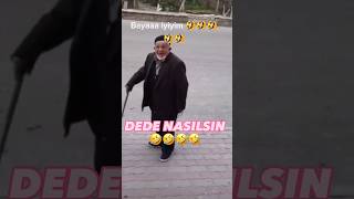 Dede Nasılsın Baya Iyiyim