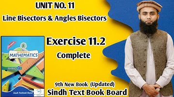Exercise 11.2 Complete, Unit 11 Line Bisectors & Angles Bisectors, Class 9 New Mathematics Book.