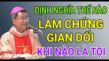 KHÔNG ĐƯỢC LÀM CHỨNG GIAN DỐI ĐƯỢC HIỂU THẾ NÀO | ĐỨC CHA KHẢM GIẢNG & GIẢI ĐÁP THẮC MẮC KINH THÁNH