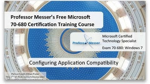 Configuring Windows 7 Application Compatibility - Microsoft 70-680: 3.2