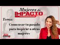 Como usar tu pasado para inspirar a otras mujeres