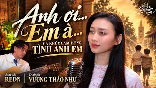 ANH ƠI… EM À… –  CẢM ĐỘNG VỀ TÌNH ANH EM | VƯƠNG THẢO NHƯ | REDN
