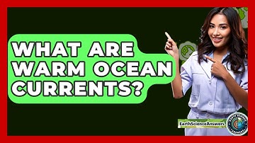 What Are Warm Ocean Currents? - Earth Science Answers