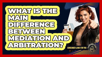 What Is The Main Difference Between Mediation And Arbitration? - Consumer Laws For You