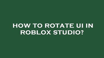 How to rotate ui in roblox studio?