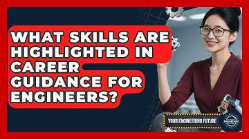 What Skills Are Highlighted in Career Guidance for Engineers? - Your Engineering Future