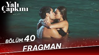 Yalı Çapkını 40. Bölüm Fragman