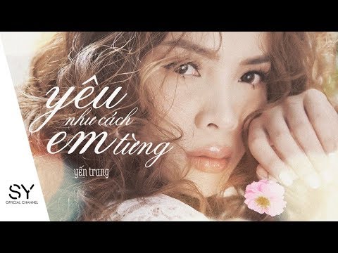YÊU NHƯ CÁCH EM TỪNG - Yến Trang [Official MV]