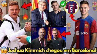 🔥OFICIAL✅ JOSHUA KIMMICH ACABA DE CHEGAR EM BARCELONA! JÁ É NOSSO! FINALMENTE! NOTÍCIAS DO BARCELONA